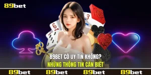 89bet Có Uy Tín Không? Những Thông Tin Cần Biết
