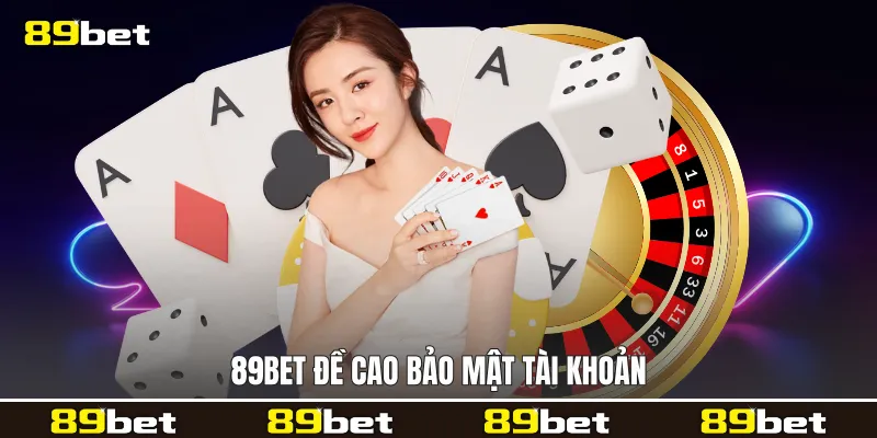 89bet đề cao bảo mật tài khoản