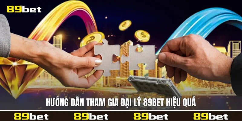 Hướng dẫn tham gia Đại lý 89bet hiệu quả Hướng dẫn tham gia Đại lý 89bet hiệu quả