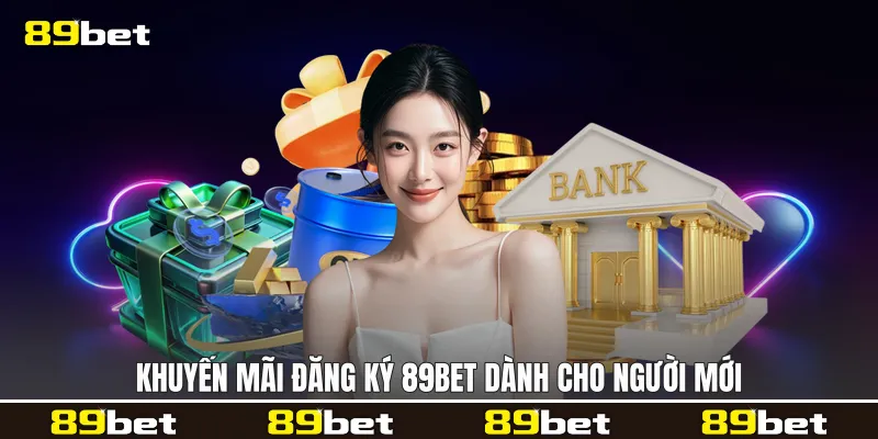 Khuyến mãi đăng ký 89bet dành cho người mới
