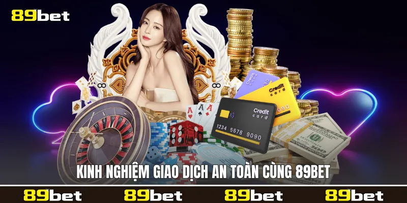 Kinh nghiệm giao dịch an toàn cùng 89bet