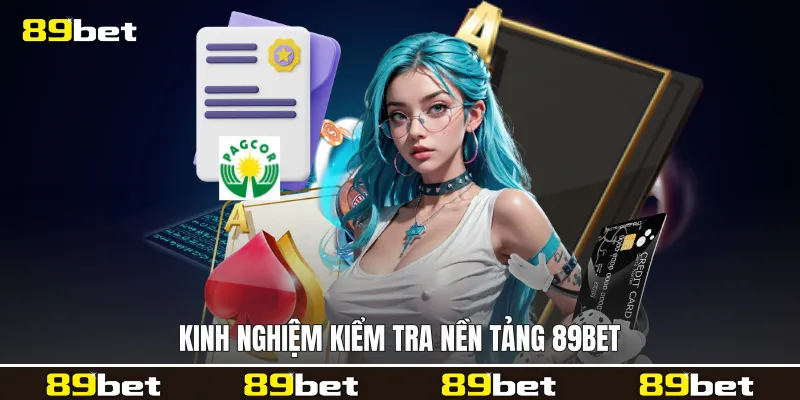 Kinh nghiệm kiểm tra nền tảng 89bet