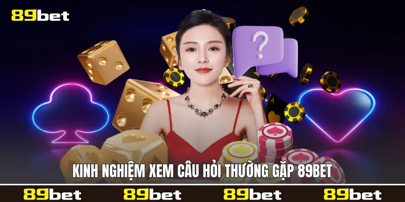 Kinh nghiệm xem Câu hỏi thường gặp 89bet