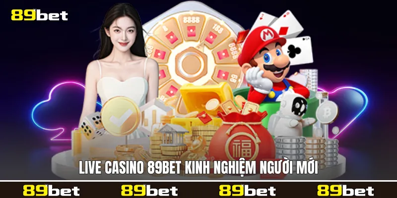 Live casino 89bet kinh nghiệm người mới