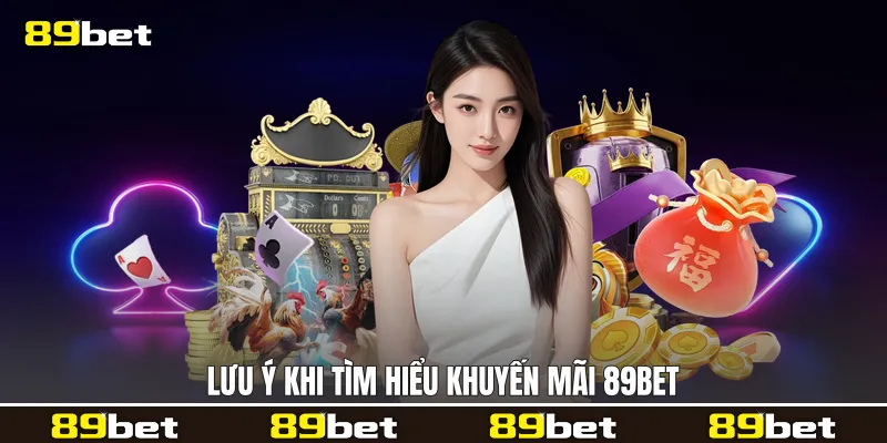 Lưu ý khi tìm hiểu khuyến mãi 89bet
