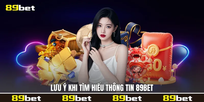 Lưu ý khi tìm hiểu thông tin 89bet