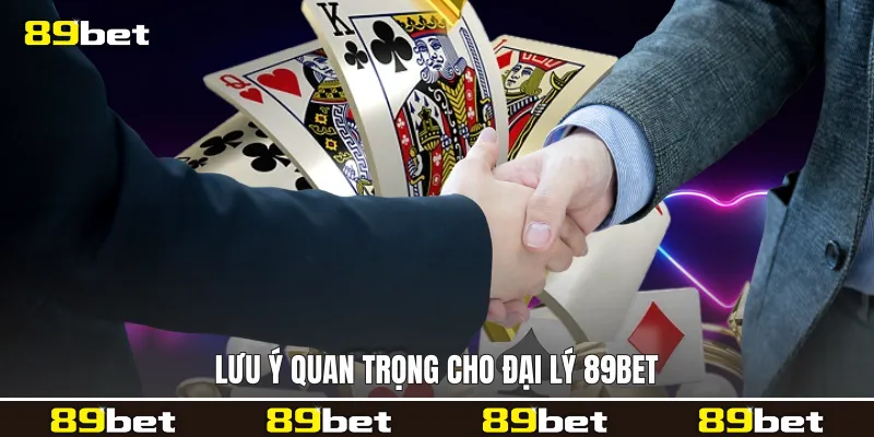 Lưu ý quan trọng cho Đại lý 89bet Lưu ý quan trọng cho Đại lý 89bet