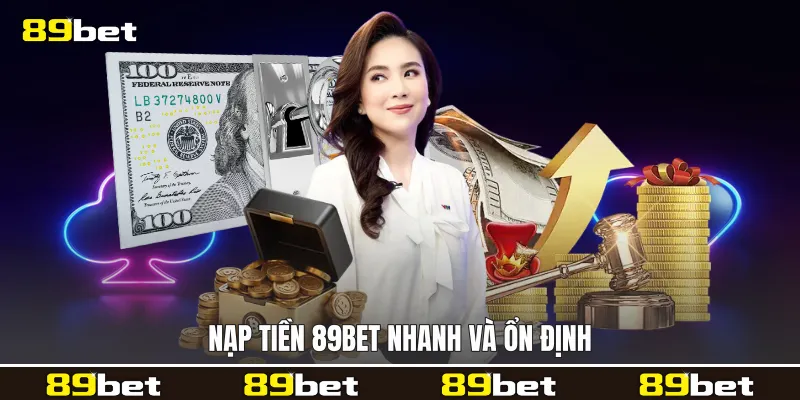 Nạp tiền 89bet nhanh và ổn định