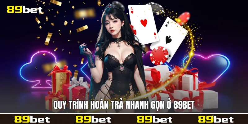 Quy trình hoàn trả nhanh gọn ở 89bet