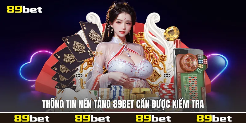 Thông tin nền tảng 89bet cần được kiểm tra