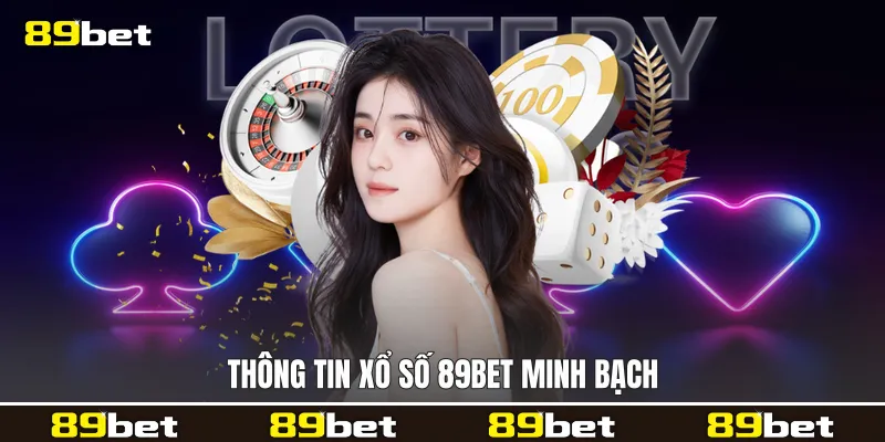 Thông tin Xổ số 89bet minh bạch
