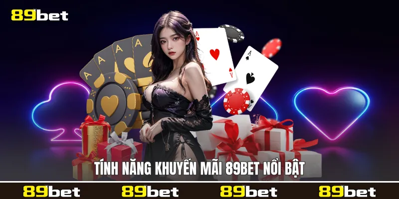 Tính năng Khuyến mãi 89bet nổi bật Tính năng Khuyến mãi 89bet nổi bật
