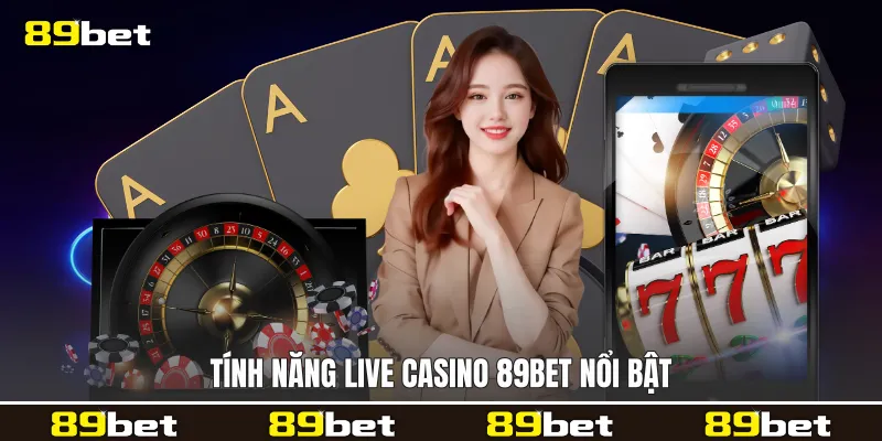 Tính năng Live casino 89bet nổi bật