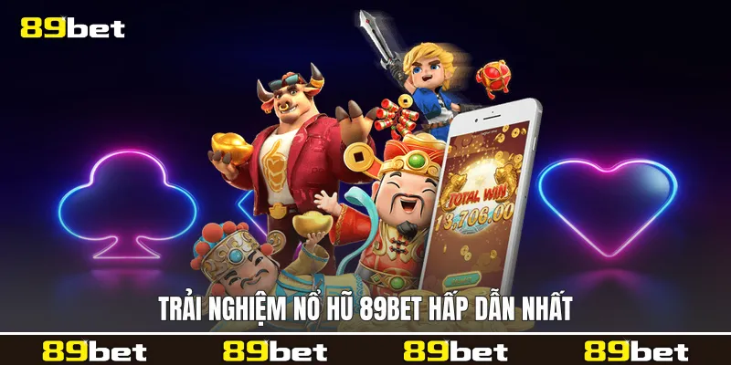 Trải nghiệm Nổ hũ 89bet hấp dẫn nhất
